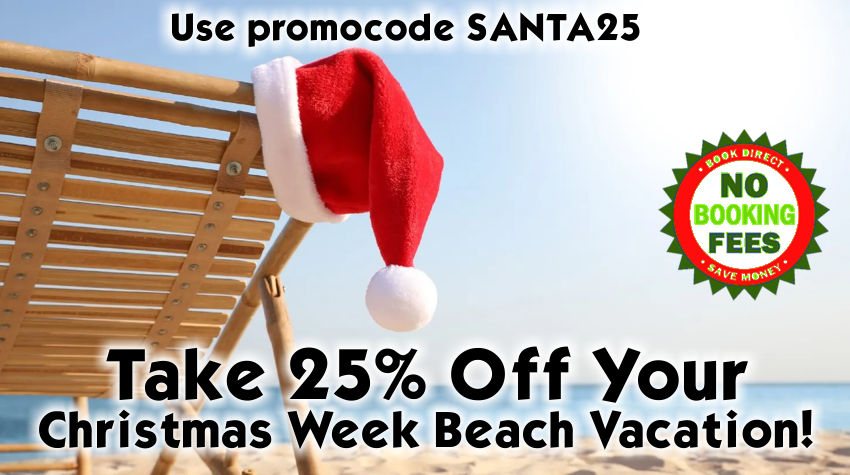 Take 25% off your Chrismas Week Beach Vacation
